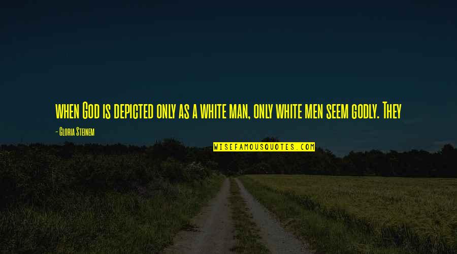 Bergumul Kbbi Quotes By Gloria Steinem: when God is depicted only as a white