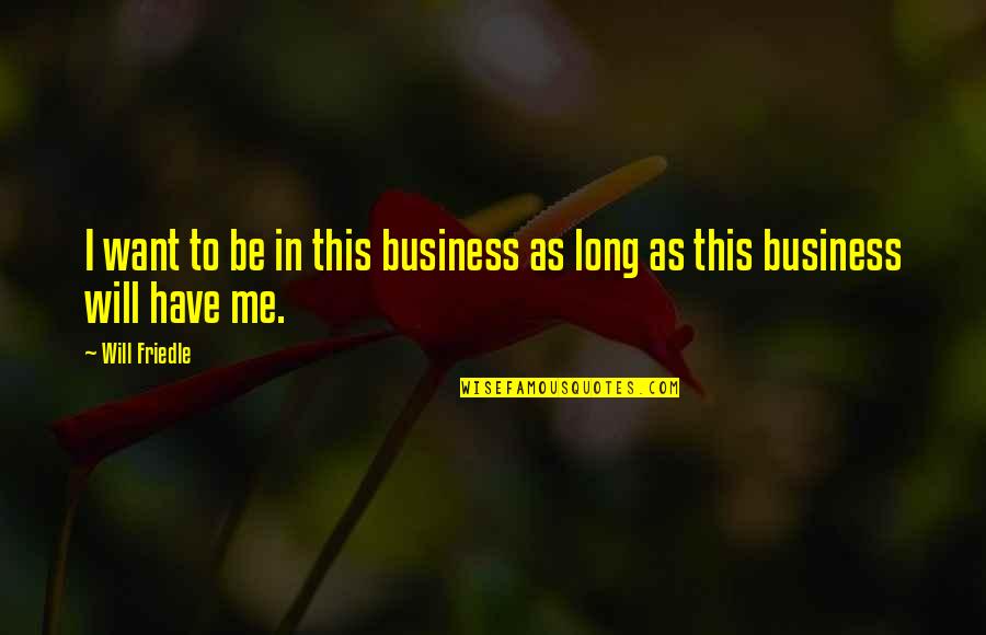 Bergunde F 250 Quotes By Will Friedle: I want to be in this business as