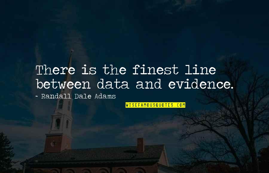 Bergwanderung Quotes By Randall Dale Adams: There is the finest line between data and