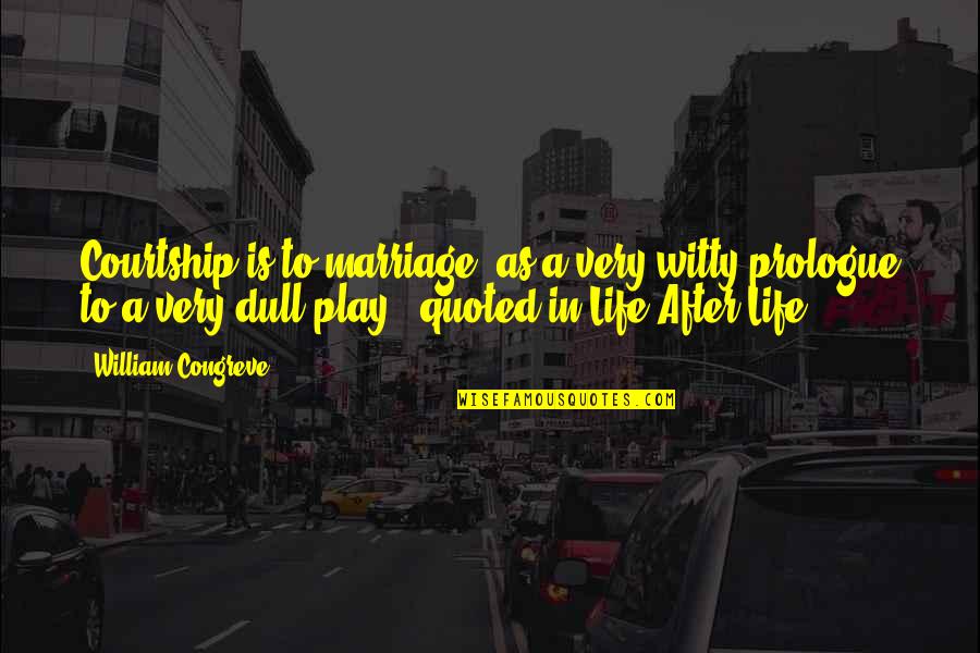 Berhadiah Quotes By William Congreve: Courtship is to marriage, as a very witty Berhadiah Quotes By William Congreve: Courtship is to marriage, as a very witty
