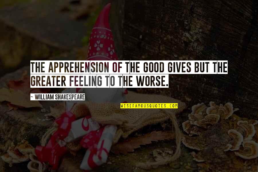Berhadiah Quotes By William Shakespeare: The apprehension of the good Gives but the Berhadiah Quotes By William Shakespeare: The apprehension of the good Gives but the