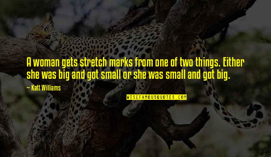 Berhak In English Quotes By Katt Williams: A woman gets stretch marks from one of