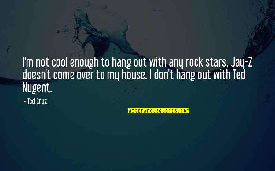 Berhanu Legesse Quotes By Ted Cruz: I'm not cool enough to hang out with Berhanu Legesse Quotes By Ted Cruz: I'm not cool enough to hang out with