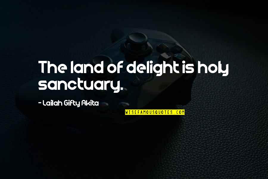 Berhanu Mengistu Quotes By Lailah Gifty Akita: The land of delight is holy sanctuary.