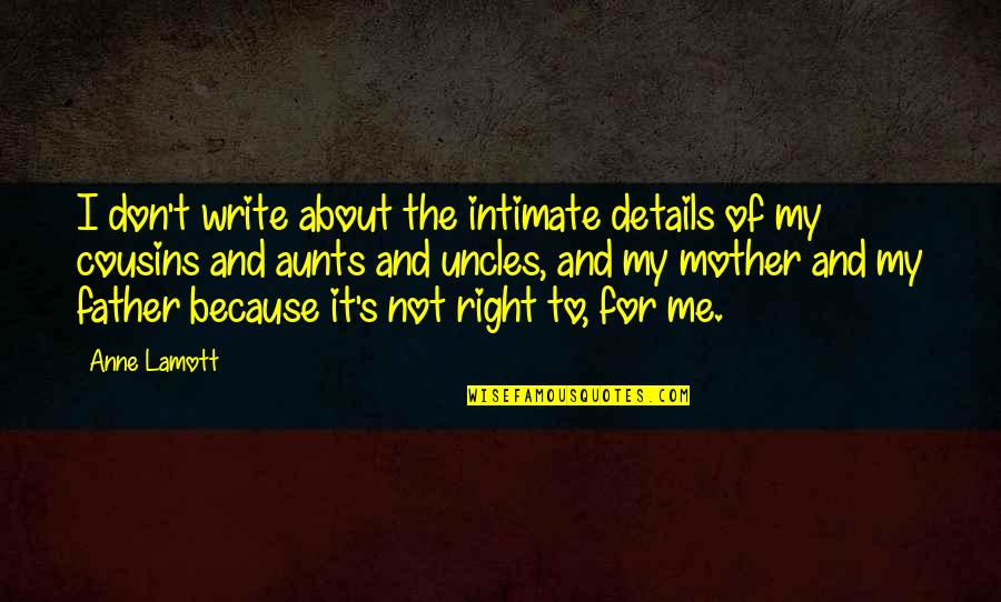 Berhati Means Quotes By Anne Lamott: I don't write about the intimate details of Berhati Means Quotes By Anne Lamott: I don't write about the intimate details of