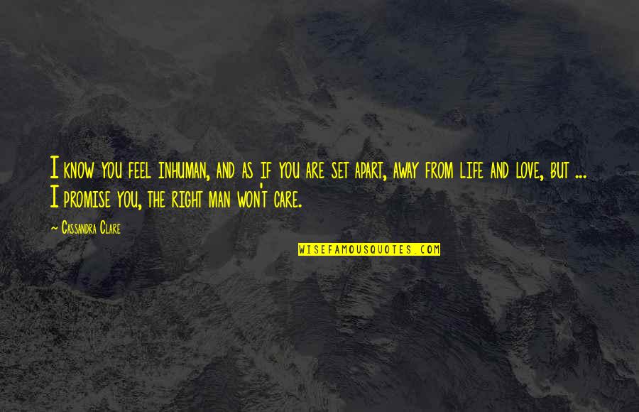 Berhati Means Quotes By Cassandra Clare: I know you feel inhuman, and as if