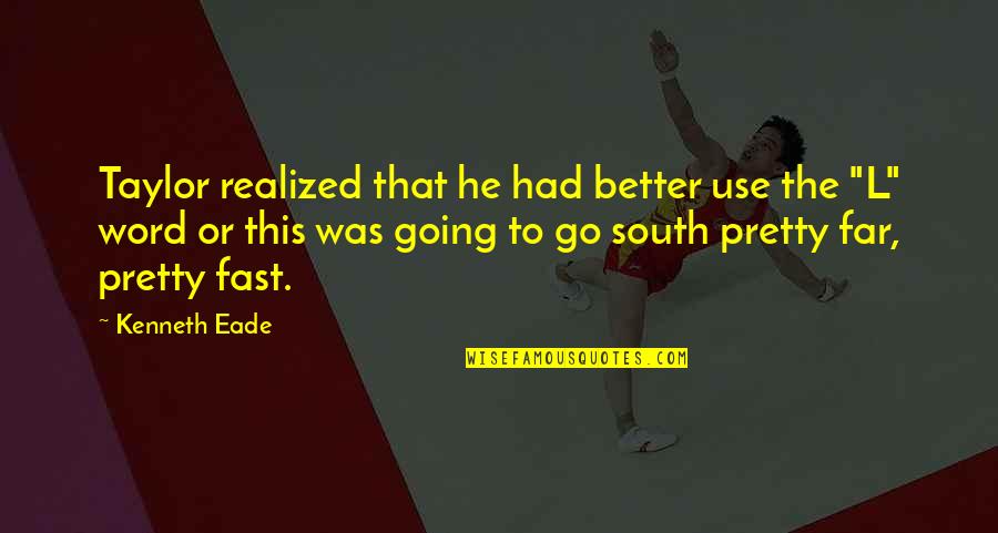 Berhati Means Quotes By Kenneth Eade: Taylor realized that he had better use the Berhati Means Quotes By Kenneth Eade: Taylor realized that he had better use the
