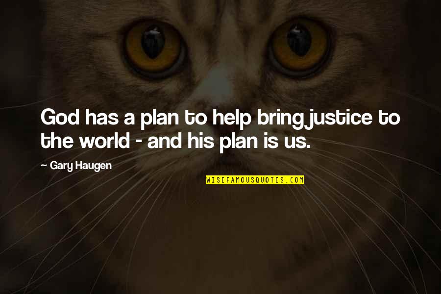 Berhe Quotes By Gary Haugen: God has a plan to help bring justice