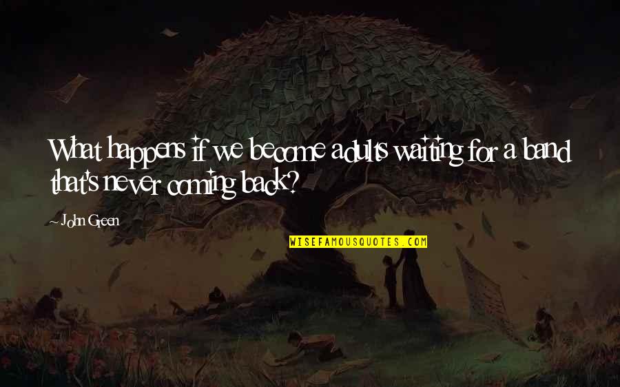 Berhemah Quotes By John Green: What happens if we become adults waiting for