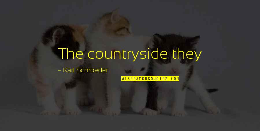Berhembuslah Quotes By Karl Schroeder: The countryside they
