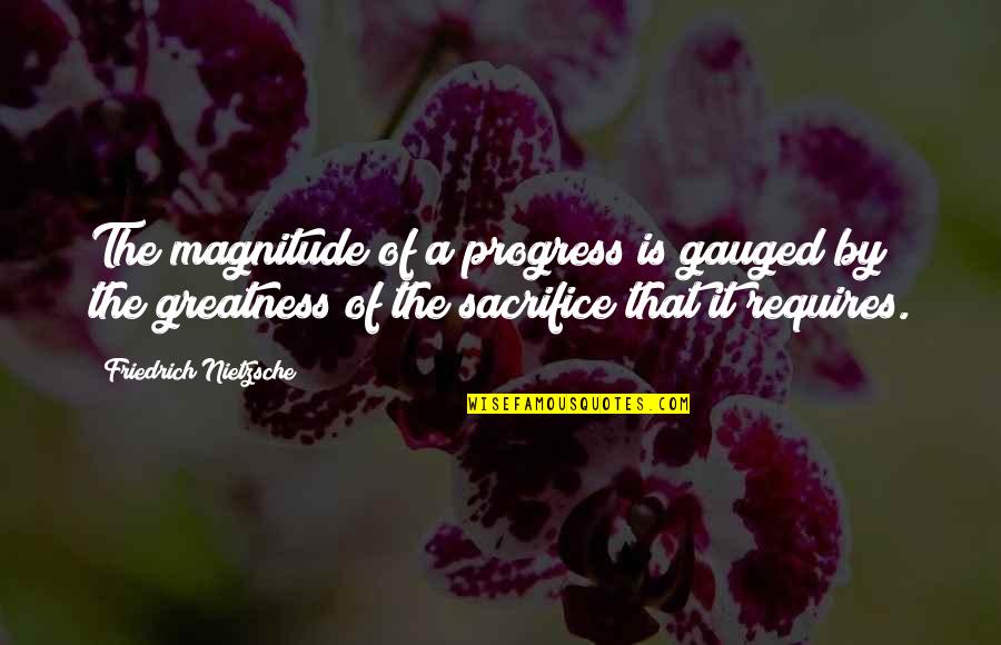 Berhorst Iowa Quotes By Friedrich Nietzsche: The magnitude of a progress is gauged by