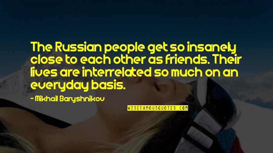 Berhutang Budi Quotes By Mikhail Baryshnikov: The Russian people get so insanely close to