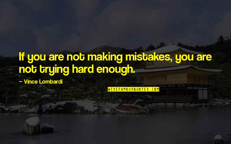 Berhutang Budi Quotes By Vince Lombardi: If you are not making mistakes, you are