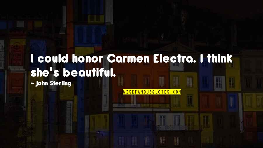 Beria Tacos Quotes By John Sterling: I could honor Carmen Electra. I think she's Beria Tacos Quotes By John Sterling: I could honor Carmen Electra. I think she's