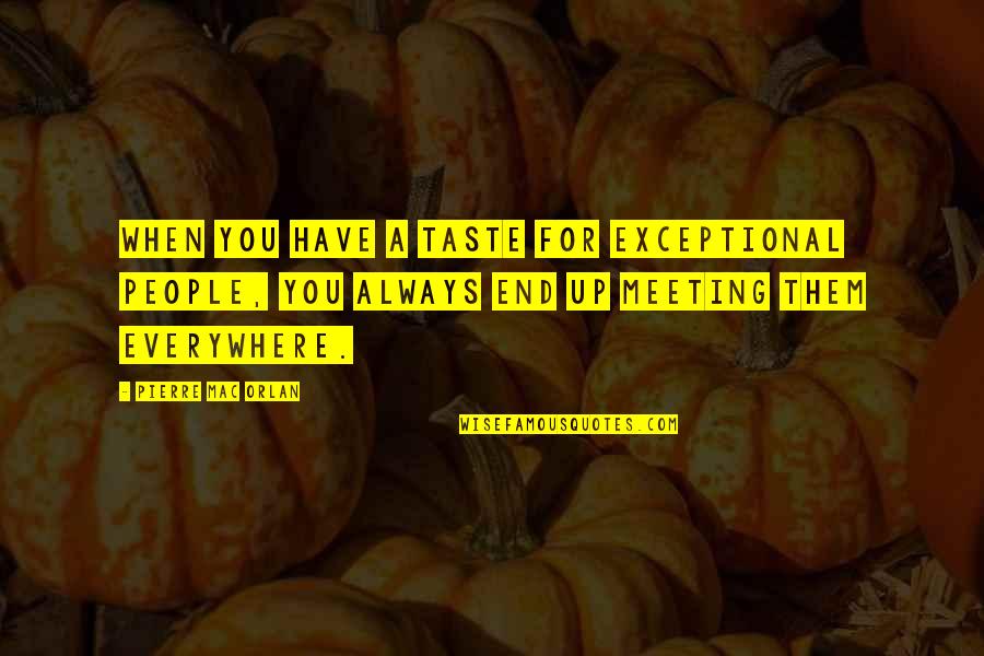 Beriault Bicycle Quotes By Pierre Mac Orlan: When you have a taste for exceptional people, Beriault Bicycle Quotes By Pierre Mac Orlan: When you have a taste for exceptional people,