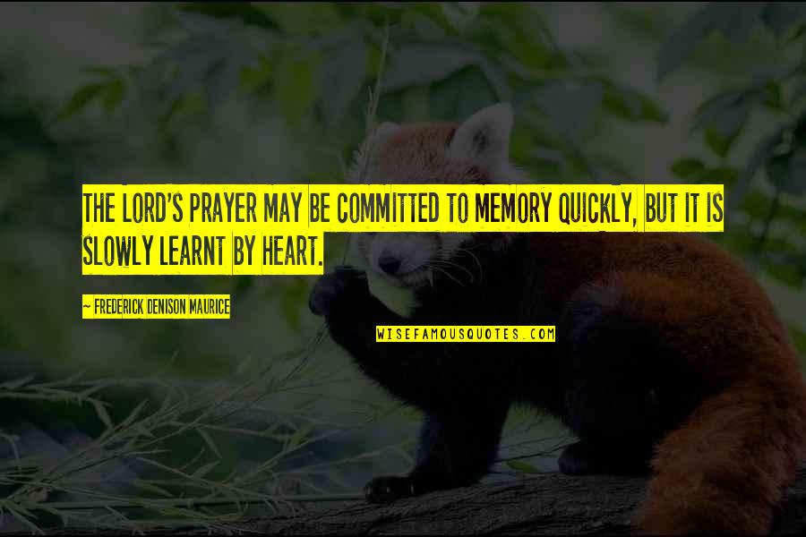 Beribboned And Bowed Quotes By Frederick Denison Maurice: The Lord's Prayer may be committed to memory