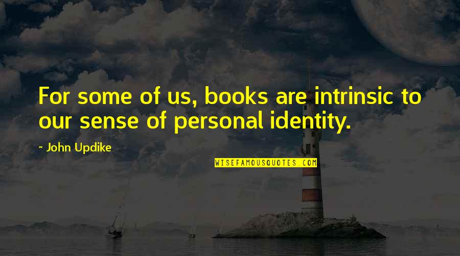 Beribboned And Bowed Quotes By John Updike: For some of us, books are intrinsic to