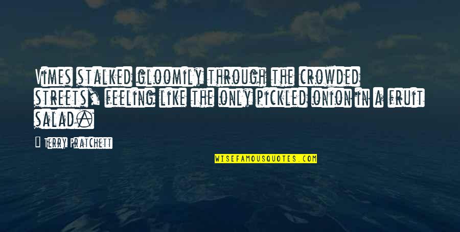 Beribboned And Bowed Quotes By Terry Pratchett: Vimes stalked gloomily through the crowded streets, feeling