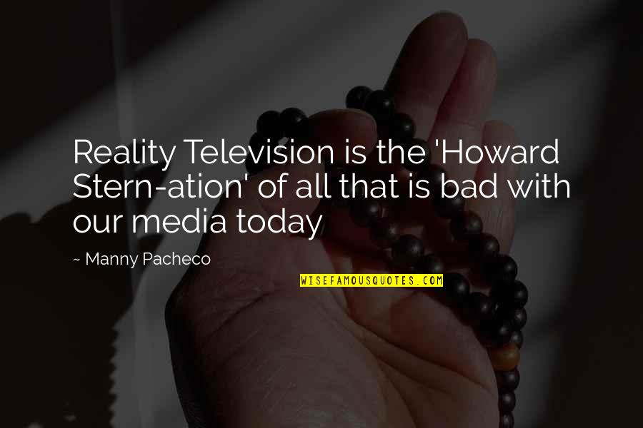 Beribu Ribu Quotes By Manny Pacheco: Reality Television is the 'Howard Stern-ation' of all