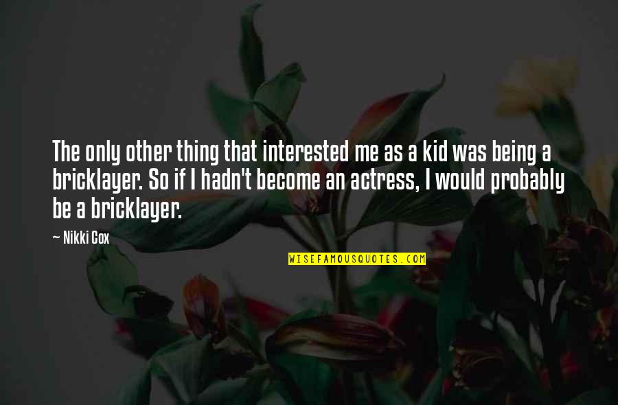 Berichteten Quotes By Nikki Cox: The only other thing that interested me as Berichteten Quotes By Nikki Cox: The only other thing that interested me as