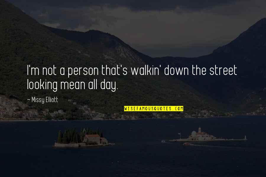 Berikan Satu Quotes By Missy Elliott: I'm not a person that's walkin' down the