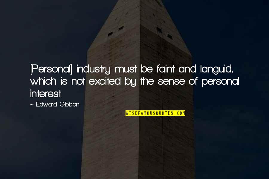 Berikut Quotes By Edward Gibbon: [Personal] industry must be faint and languid, which