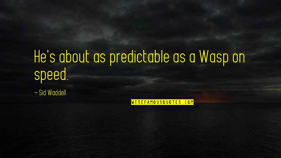 Berilah 10 Quotes By Sid Waddell: He's about as predictable as a Wasp on