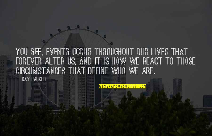 Berilio Atomo Quotes By Day Parker: You see, events occur throughout our lives that