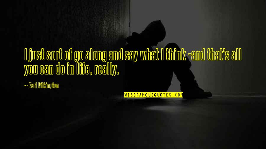 Berilmu Sebelum Quotes By Karl Pilkington: I just sort of go along and say Berilmu Sebelum Quotes By Karl Pilkington: I just sort of go along and say