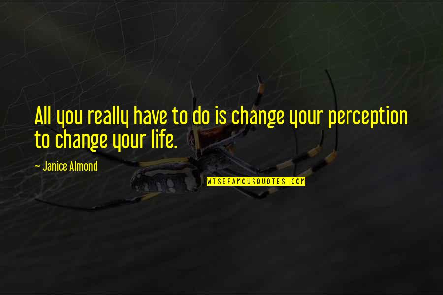 Berilmu Sedalam Quotes By Janice Almond: All you really have to do is change