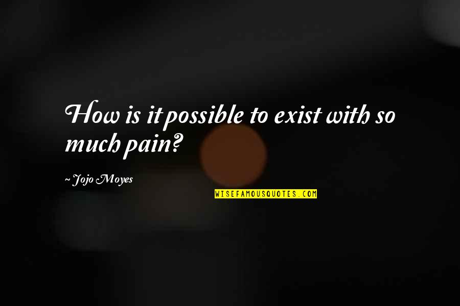 Berinert Cost Quotes By Jojo Moyes: How is it possible to exist with so Berinert Cost Quotes By Jojo Moyes: How is it possible to exist with so