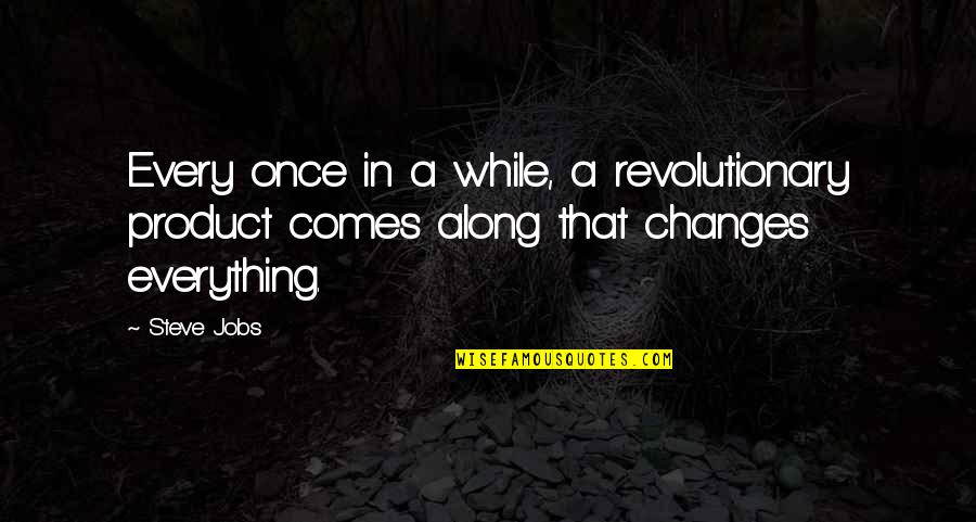 Berinert Indications Quotes By Steve Jobs: Every once in a while, a revolutionary product