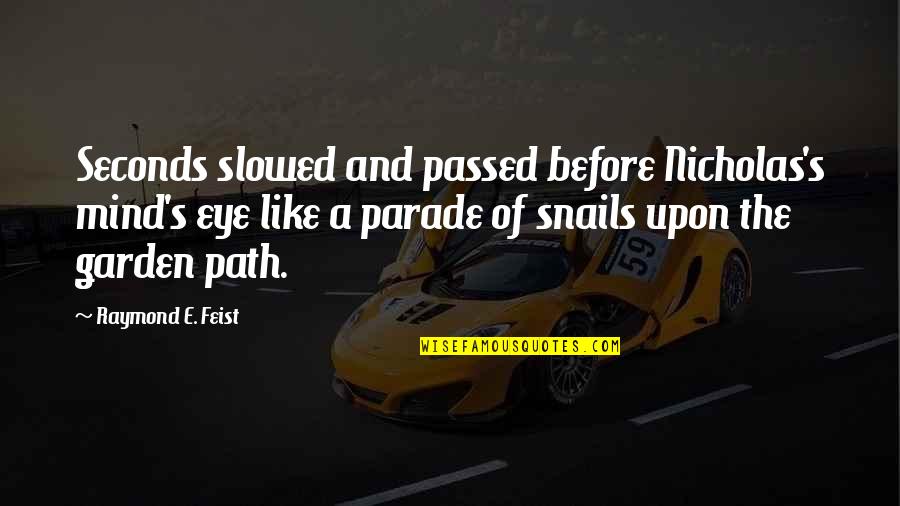 Berinfell Prophecies Quotes By Raymond E. Feist: Seconds slowed and passed before Nicholas's mind's eye Berinfell Prophecies Quotes By Raymond E. Feist: Seconds slowed and passed before Nicholas's mind's eye