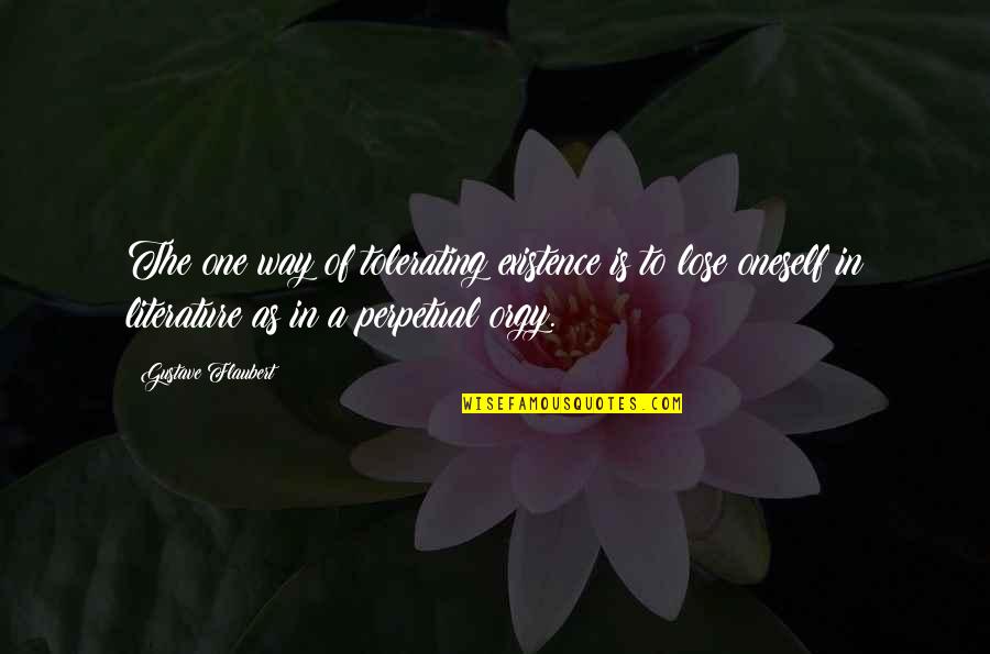 Bering Quotes By Gustave Flaubert: The one way of tolerating existence is to