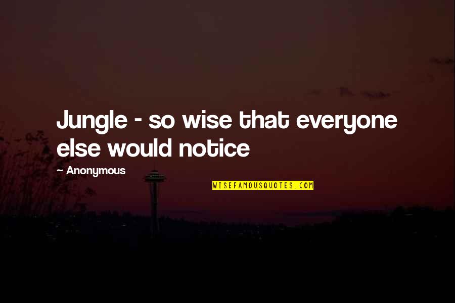 Berings Westheimer Quotes By Anonymous: Jungle - so wise that everyone else would Berings Westheimer Quotes By Anonymous: Jungle - so wise that everyone else would