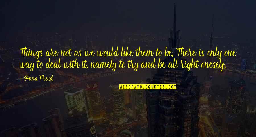 Berioska Babaria Quotes By Anna Freud: Things are not as we would like them Berioska Babaria Quotes By Anna Freud: Things are not as we would like them