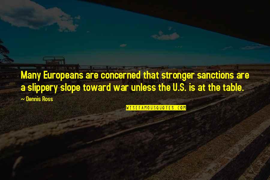 Berisheet Quotes By Dennis Ross: Many Europeans are concerned that stronger sanctions are