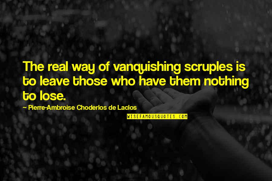 Berisheet Quotes By Pierre-Ambroise Choderlos De Laclos: The real way of vanquishing scruples is to