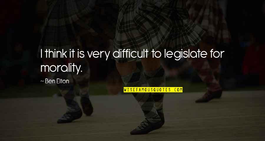 Berisi Dari Quotes By Ben Elton: I think it is very difficult to legislate