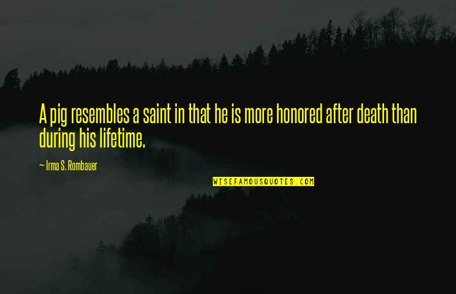 Berisso Ciudad Quotes By Irma S. Rombauer: A pig resembles a saint in that he Berisso Ciudad Quotes By Irma S. Rombauer: A pig resembles a saint in that he