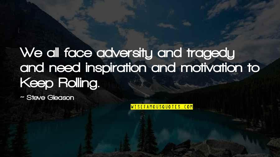 Berisso Ciudad Quotes By Steve Gleason: We all face adversity and tragedy and need Berisso Ciudad Quotes By Steve Gleason: We all face adversity and tragedy and need