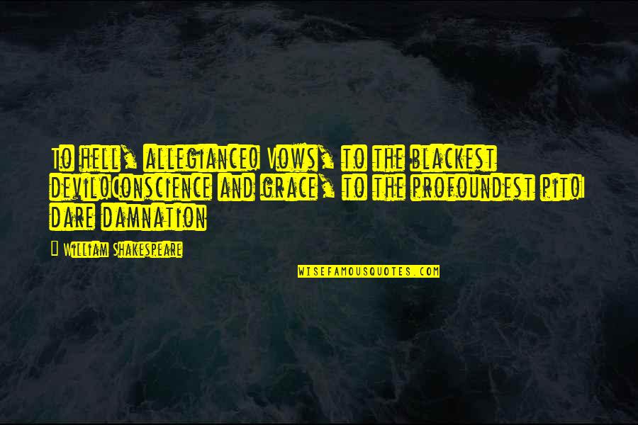 Berisso Ciudad Quotes By William Shakespeare: To hell, allegiance! Vows, to the blackest devil!Conscience