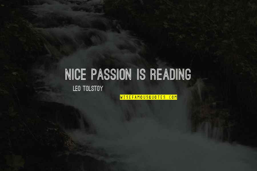 Beristain Construction Quotes By Leo Tolstoy: Nice passion is reading Beristain Construction Quotes By Leo Tolstoy: Nice passion is reading