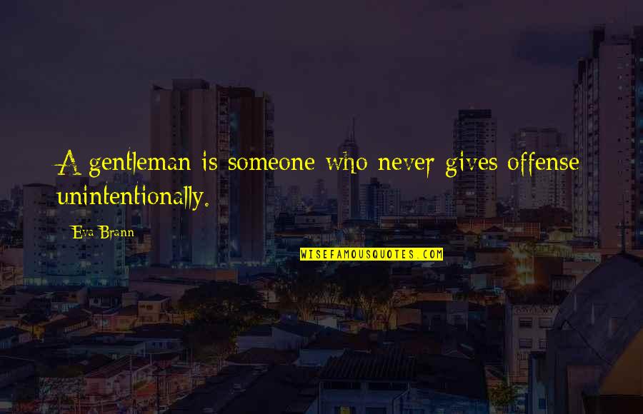 Berith Persona Quotes By Eva Brann: A gentleman is someone who never gives offense