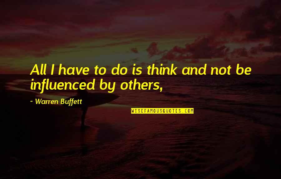 Berith Persona Quotes By Warren Buffett: All I have to do is think and
