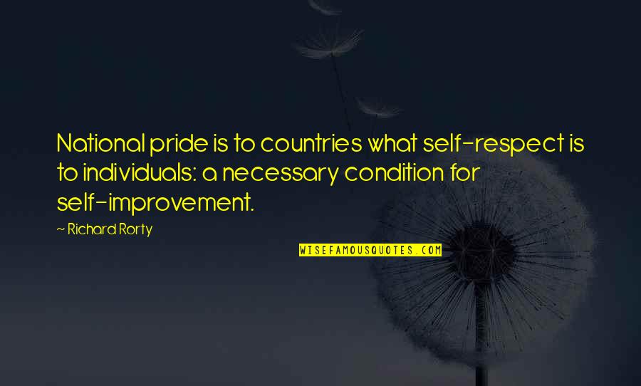 Berith Quotes By Richard Rorty: National pride is to countries what self-respect is