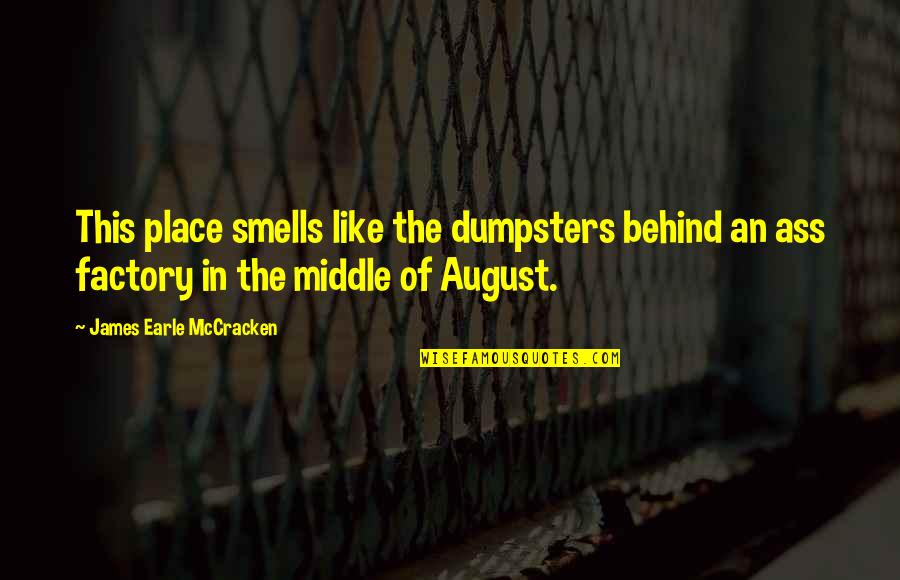 Berittener Quotes By James Earle McCracken: This place smells like the dumpsters behind an