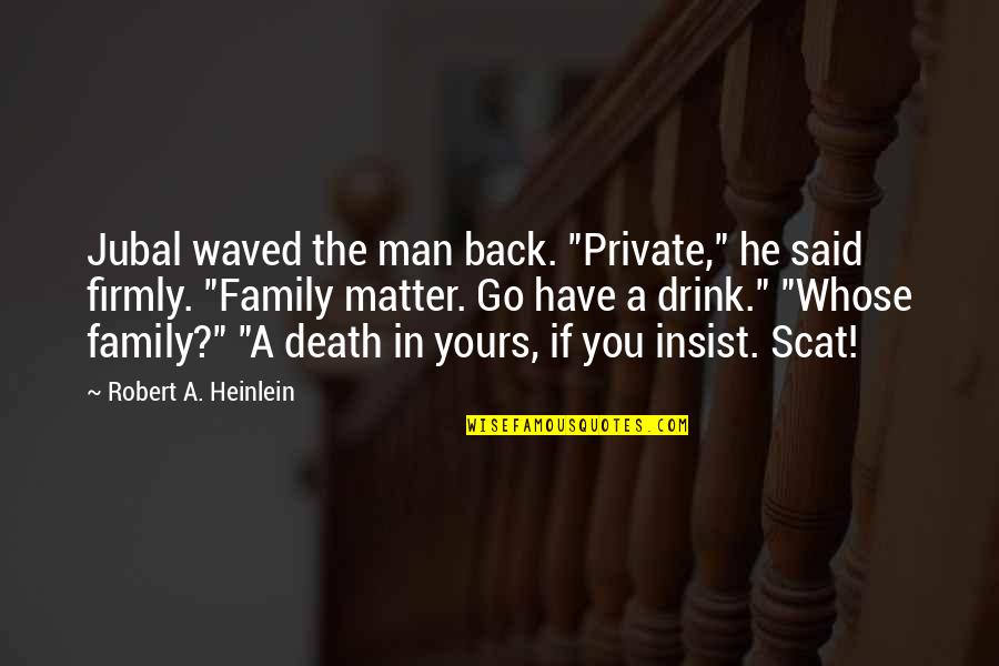 Berivan Laila Quotes By Robert A. Heinlein: Jubal waved the man back. "Private," he said Berivan Laila Quotes By Robert A. Heinlein: Jubal waved the man back. "Private," he said