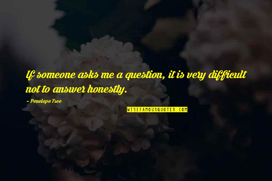 Berivan Nedir Quotes By Penelope Tree: If someone asks me a question, it is