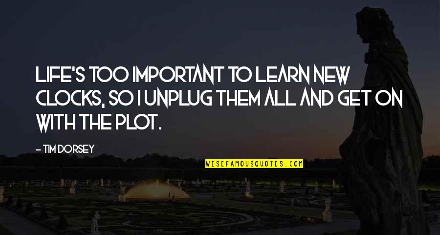 Berjabatan Quotes By Tim Dorsey: Life's too important to learn new clocks, so Berjabatan Quotes By Tim Dorsey: Life's too important to learn new clocks, so